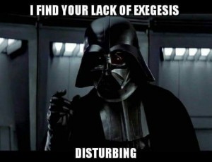 Fearful Bible study leads to the Dark Side ... fearlessly exegete everything and then do it again 